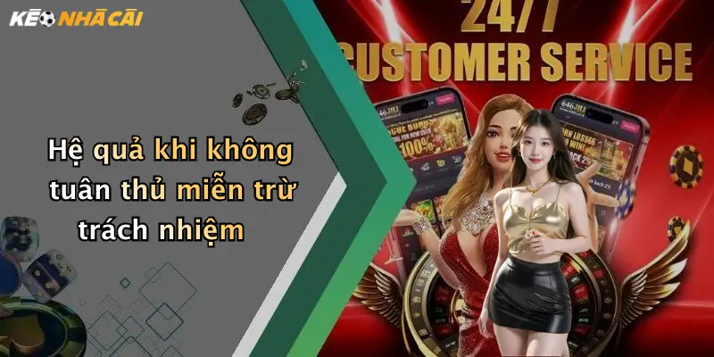 Hệ quả khi không tuân thủ miễn trừ trách nhiệm