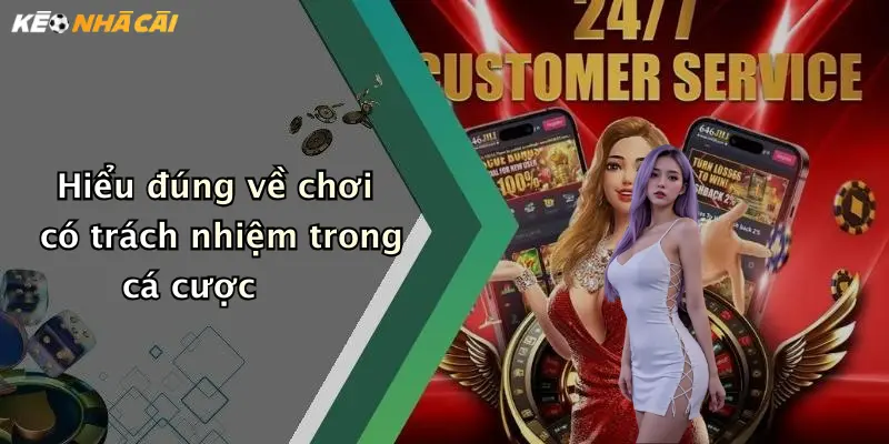 Hiểu đúng về chơi có trách nhiệm trong cá cược