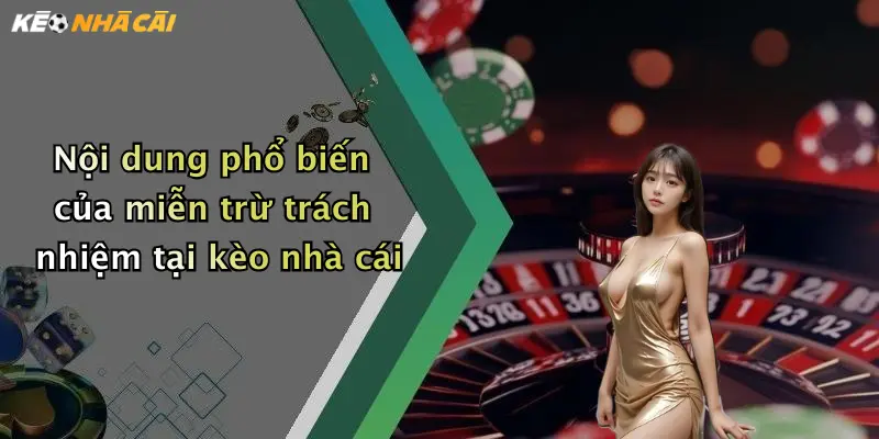 Nội dung phổ biến của miễn trừ trách nhiệm tại kèo nhà cái