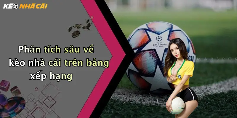 Phân tích sâu về kèo nhà cái trên bảng xếp hạng