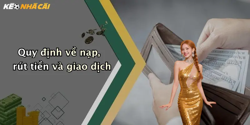 Quy định về nạp, rút tiền và giao dịch