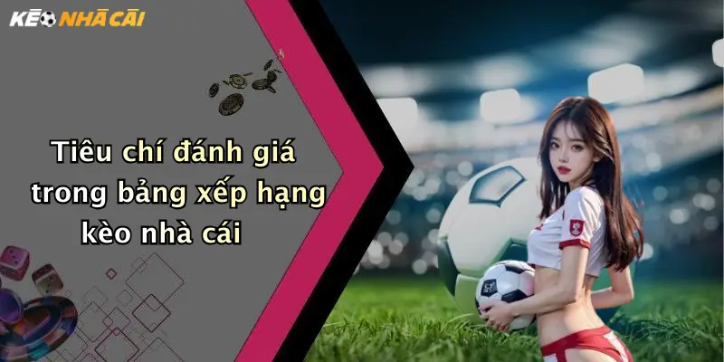 Tiêu chí đánh giá trong bảng xếp hạng kèo nhà cái