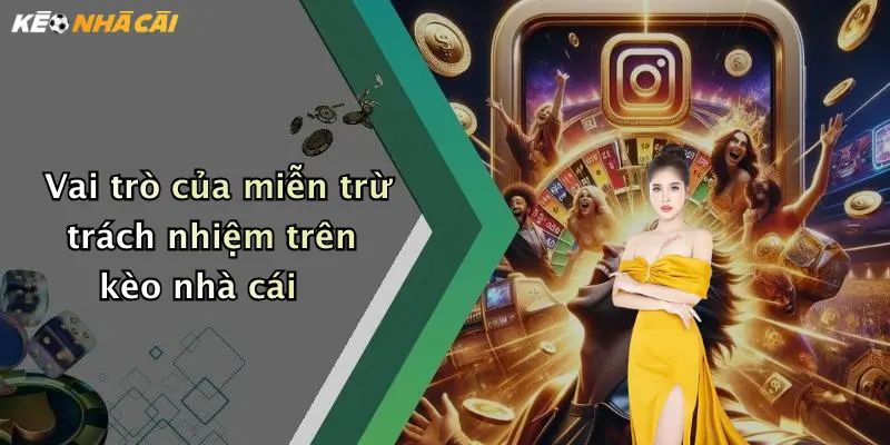 Vai trò của miễn trừ trách nhiệm trên kèo nhà cái