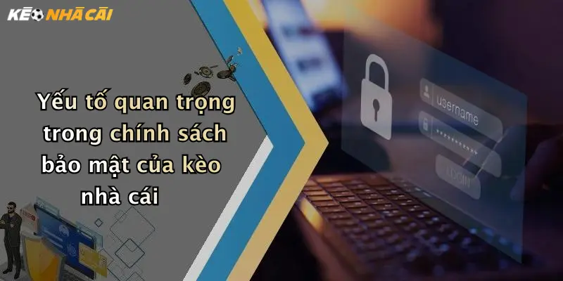 Yếu tố quan trọng trong chính sách bảo mật của kèo nhà cái