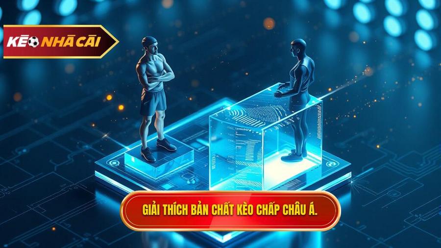 Giải thích bản chất kèo chấp châu Á.