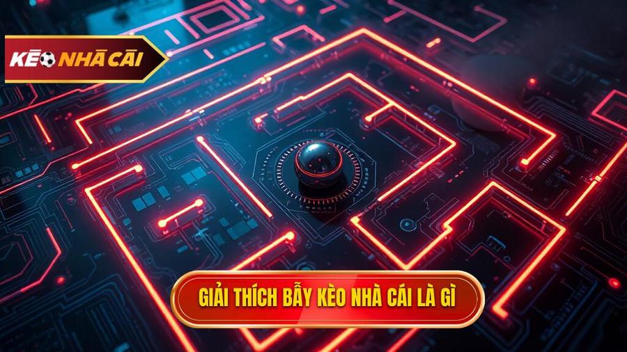 Giải thích bẫy kèo nhà cái là gì