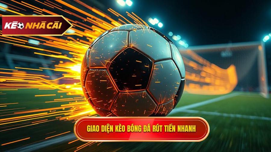 Thế nào là kèo bóng đá rút tiền nhanh?