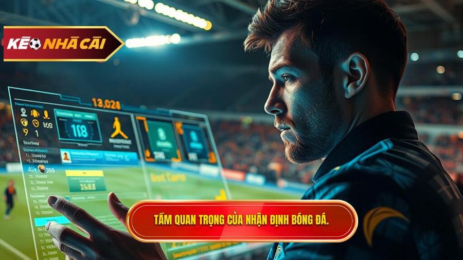 Tại sao nhận định bóng đá hôm nay lại quan trọng đối với người chơi?