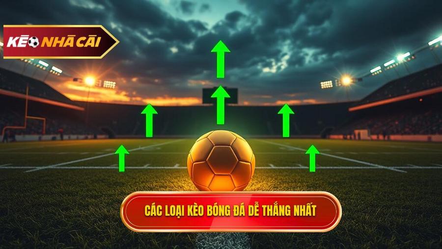 Các loại kèo bóng đá dễ thắng nhất hiện nay