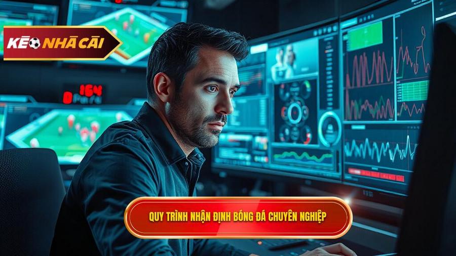 Các yếu tố cốt lõi trong quy trình nhận định bóng đá chuyên nghiệp