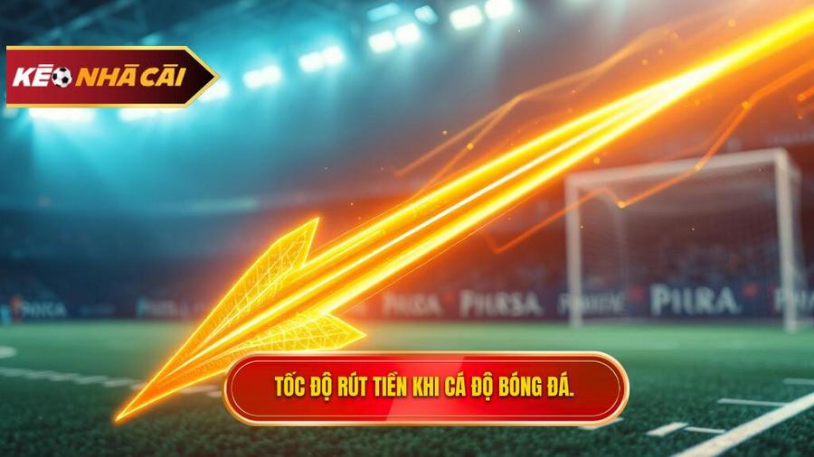 Tại sao tốc độ rút tiền lại quan trọng trong cá độ bóng đá?