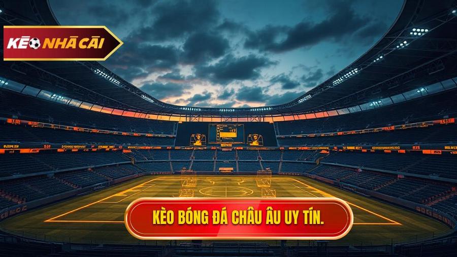 Kèo bóng đá Châu Âu