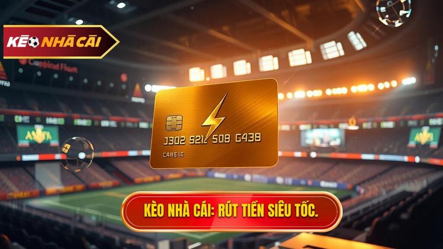 Kèo bóng đá rút tiền nhanh