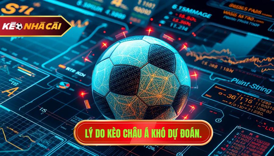 3. Lý do kèo châu Á khó dự đoán.