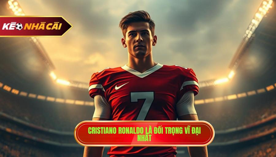 Cristiano Ronaldo - Đối trọng vĩ đại nhất